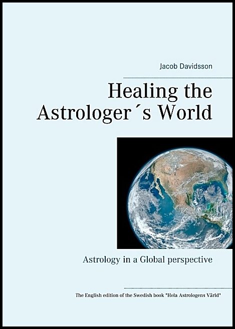 Davidsson, Jacob | Healing the Astrologer´s World : Astrology in a Global perspective