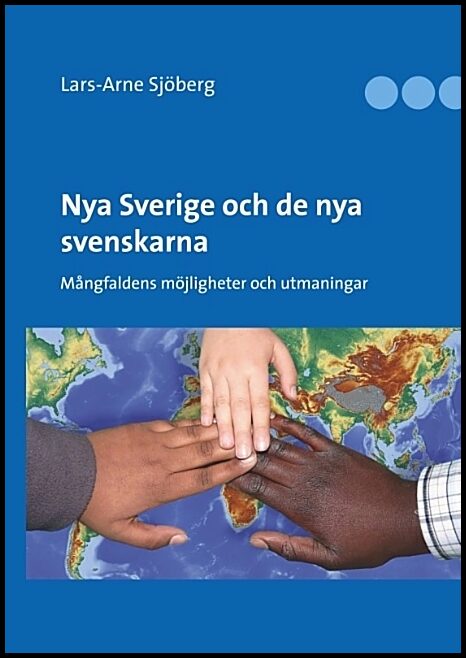 Sjöberg, Lars-Arne | Nya Sverige och de nya svenskarna : Mångfaldens möjligheter och utmaningar