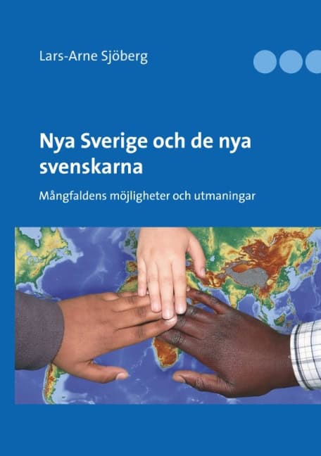 Sjöberg, Lars-Arne | Nya Sverige och de nya svenskarna : Mångfaldens möjligheter och utmaningar