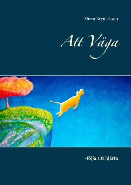 Brynielsson, Sören | Att våga : Följa sitt hjärta