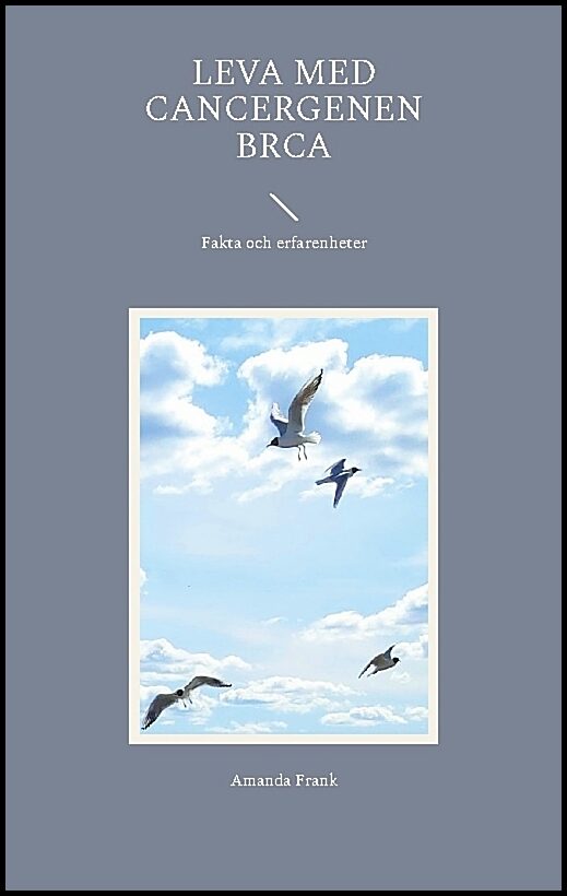Frank, Amanda | Leva med cancergenen BRCA : Fakta och erfarenheter