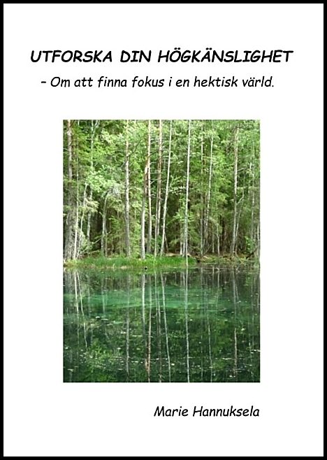 Hannuksela, Marie | Utforska din högkänslighet : - Om att finna fokus i en hektisk värld.