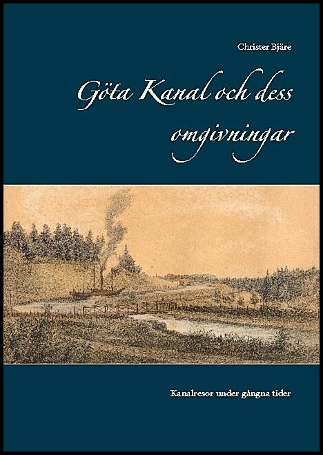 Bjäre, Christer | Göta kanal och dess omgivningar : Kanalresor under gångna tider