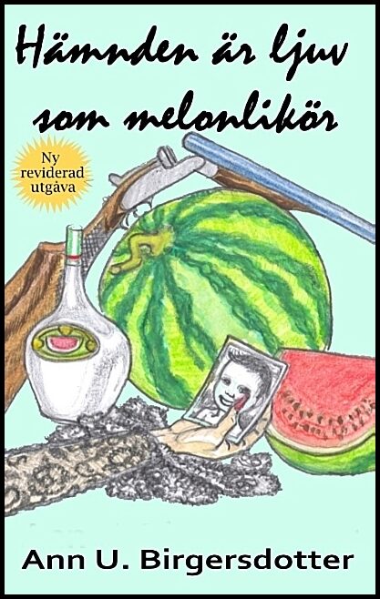 Birgersdotter, Ann U. | Hämnden är ljuv som melonlikör