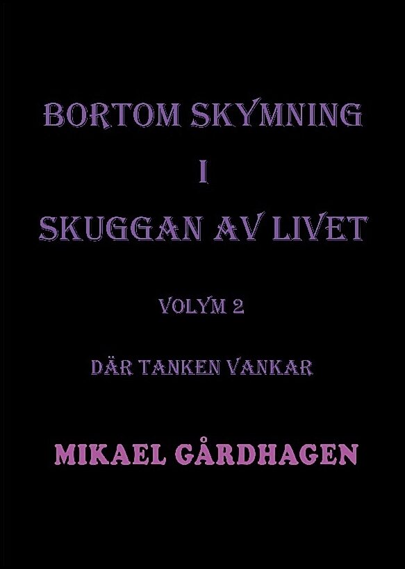 Gårdhagen, Mikael | Bortom skymning i skuggan av livet. Volym 2, Där tanken vankar