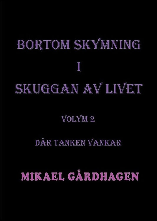 Gårdhagen, Mikael | Bortom skymning i skuggan av livet. Volym 2, Där tanken vankar