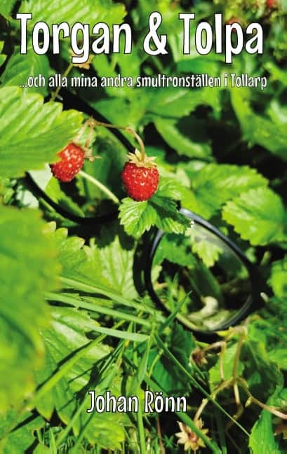Rönn, Johan | Torgan och Tolpa : Och alla mina andra smultronställen i Tollarp