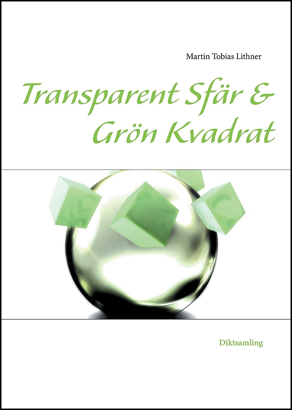 Lithner, Martin Tobias | Transparent sfär & Grön kvadrat : Och andra dikter