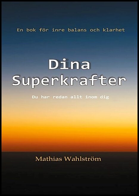 Wahlström, Mathias | Dina superkrafter : En bok för inre balans och klarhet - du har redan allt inom dig