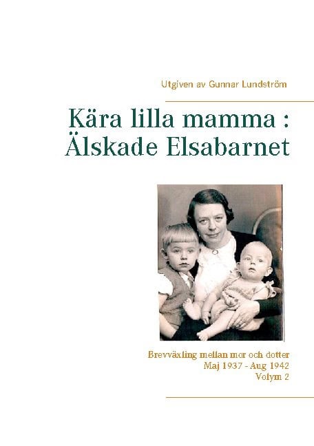 Kära lilla mamma : Brevväxling mellan mor och dotter  maj 1937 och augusti 1942