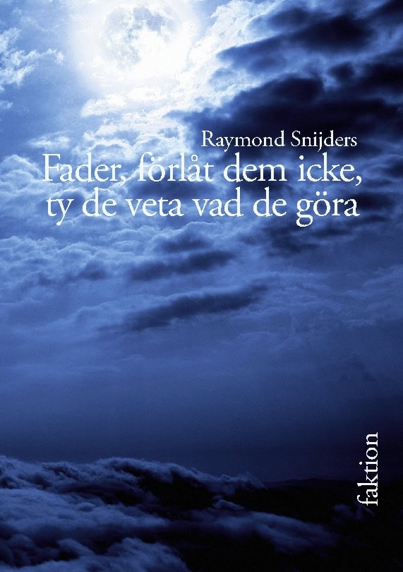 Snijders, Raymond | Fader, förlåt dem icke, ty de veta vad de göra : Nedslag i atombombens historia