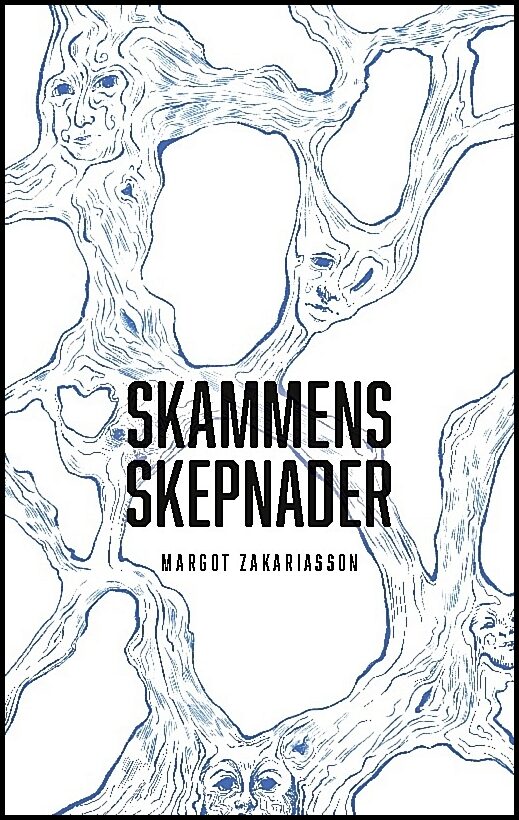 Zakariasson, Margot | Skammens skepnader : Skammen växer i mörker men i ljuset spricker den som troll i solsken