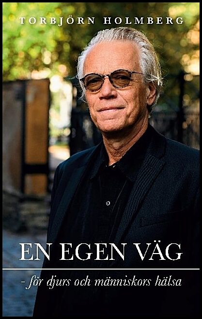 Holmberg, Torbjörn | En egen väg för djurs och människors hälsa