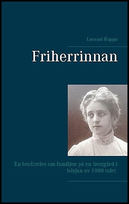 Rappe, Lennart | Friherrinnan : En berättelse om familjen på en herrgård i början av 1900-talet