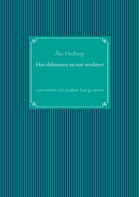 Hedberg, Åke | Har elektronen en inre struktur? : Nya teorier och insikter kan ge svaret
