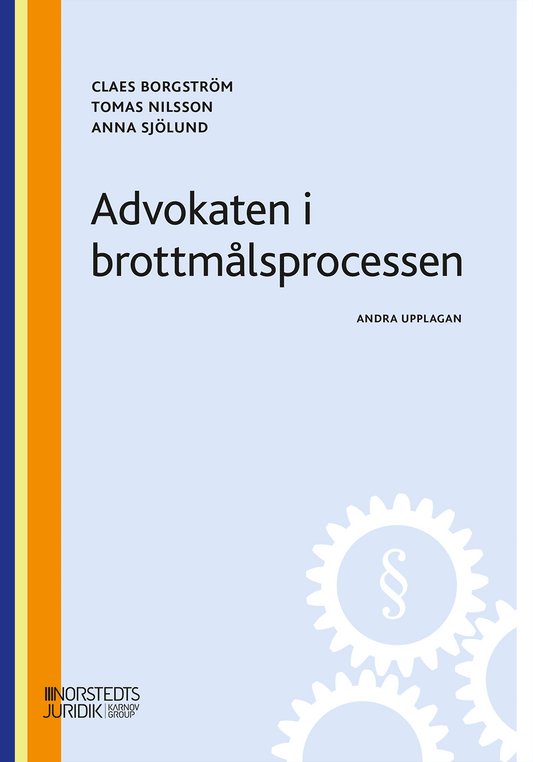 Borgström, Claes | Nilsson, Tomas | Sjölund, Anna | Advokaten i brottmålsprocessen