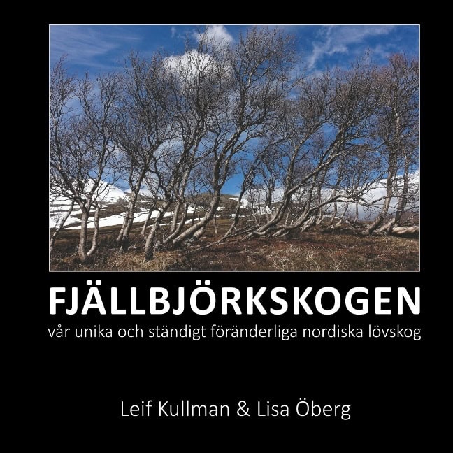 Kullman, Leif | Öberg, Lisa | FJÄLLBJÖRKSKOGEN : Vår unika och ständigt föränderliga nordiska lövskog