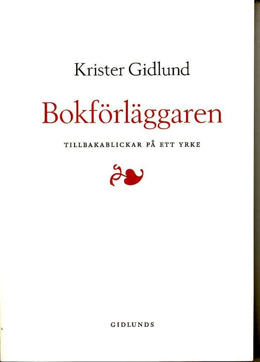 Gidlund, Krister | Bokförläggaren : Tillbakablickar på ett yrke