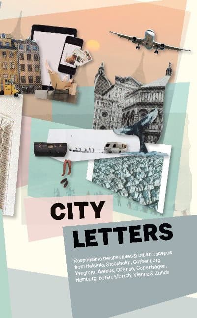City Letters : Responsible perspectives & urban escapes from Helsinki, Stockholm, Gothenburg, Yangtorp, Aarhus, Odense, ...
