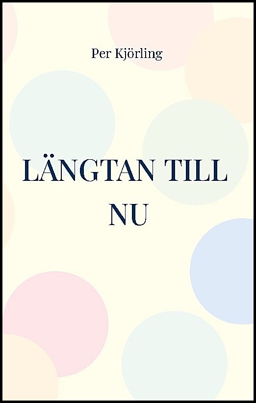 Kjörling, Per | Längtan till nu : Skapa en attraktiv framtid