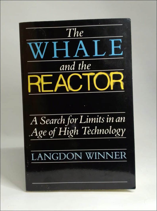 Winner, Langdon | The whale and the reactor : A search for Limits in an age of high technology
