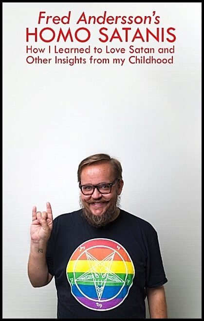 Andersson, Fred | Homo satanis : How I learned to love Satan and other insights from my childhood