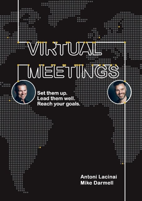 Lacinai, Antoni | Darmell, Mike | Virtual Meetings : Set them up. Lead them well. Reach your goals.
