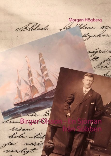 Högberg, Morgan | Birger Olsson : Birger Olsson - En Sjöman från Söbb