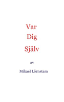 Lörnstam, Mikael | Var dig själv