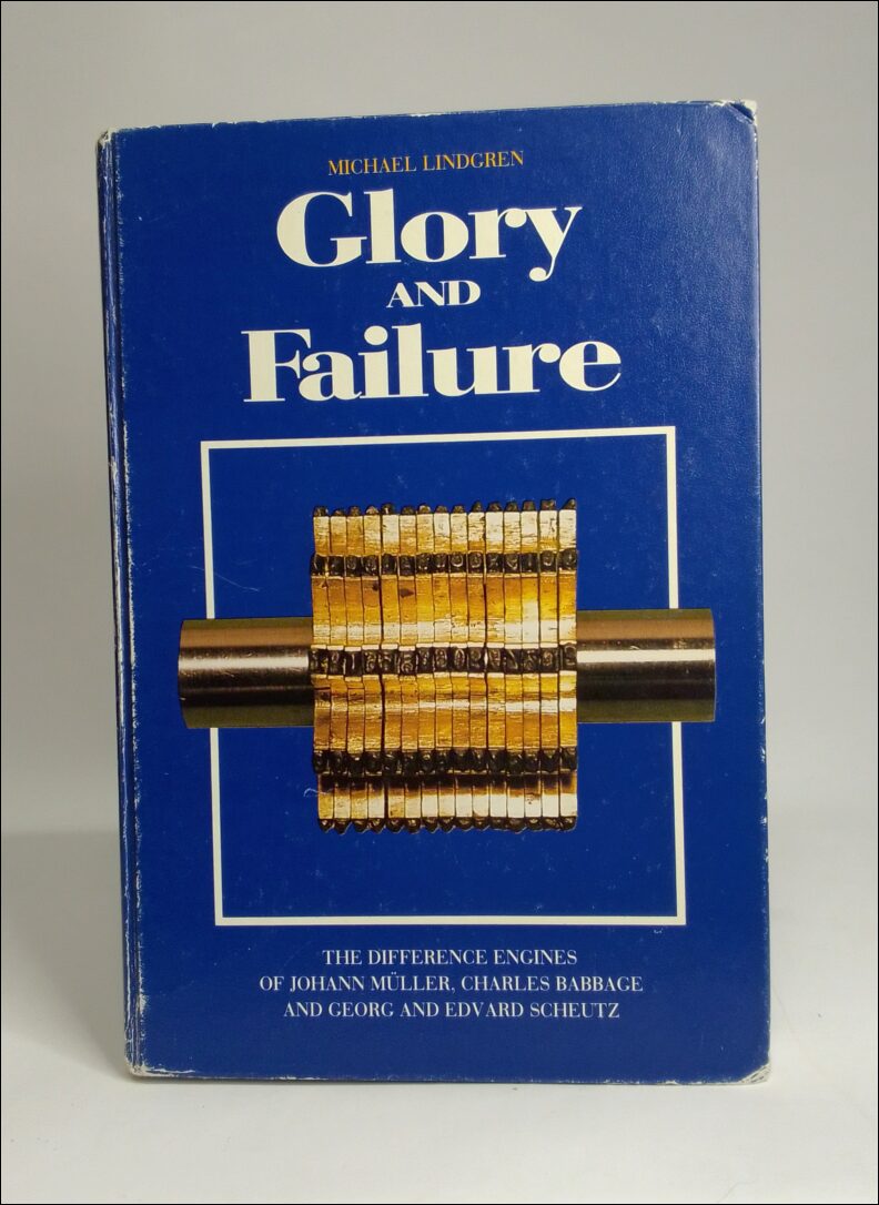 Lindgren, Michael | Glory and failure : The difference engines of Johann Müller, Charles Babbage and Georg and Edvard Sc...