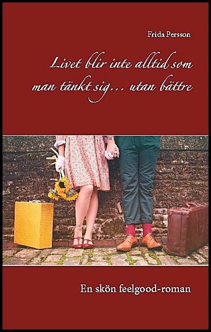 Persson, Frida | Livet blir inte alltid som man tänkt sig...utan bättre