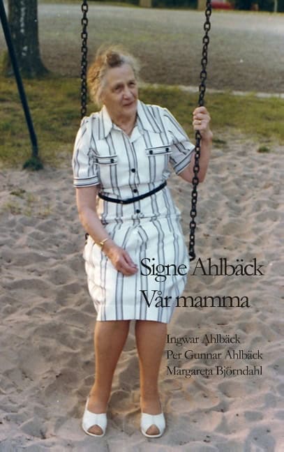 Ahlbäck, Ingwar | Ahlbäck, Per Gunnar | Björndahl, Margareta | Signe Ahlbäck : Vår mamma