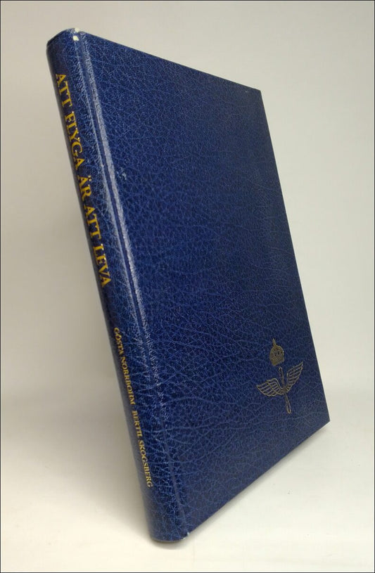 Norrbohm, Gösta | Att flyga är att leva : Flygvapnet 1926-1976