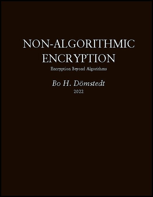 Dömstedt, Bo H. | Non-algorithmic encryption : Encryption beyond algorithms