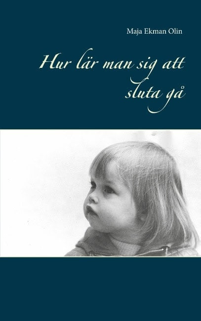 Ekman Olin, Maja | Hur lär man sig att sluta gå