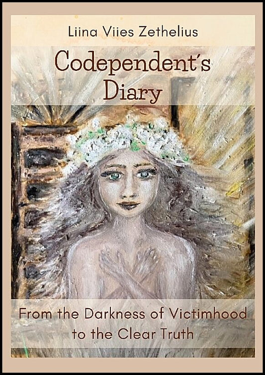Viies Zethelius, Liina | Codependent´s diary : From the darkness of victimhood to the clear truth