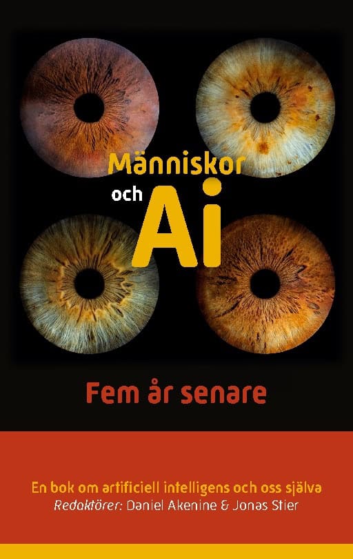 Akenine, Daniel | Stier, Jonas | Människor och AI : Fem år senare - en bok om artificiell intelligens och oss själva