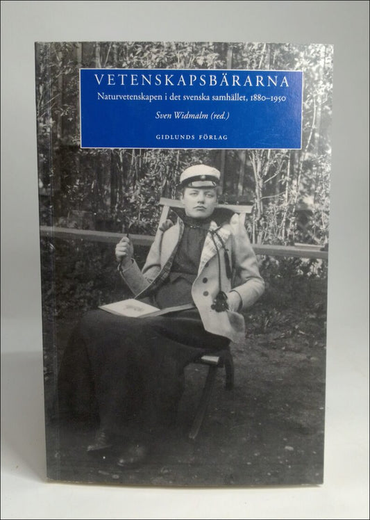 Widmalm, Sven (red.) | Vetenskapsbärarna : Naturvetenskapen i det svenska samhället, 1880-1950