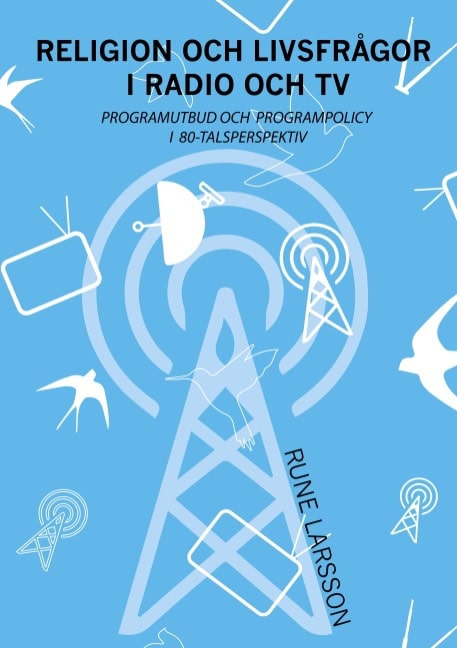 Larsson, Rune | Religion och livsfrågor i radio och TV : Programutbud och programpolicy i 8