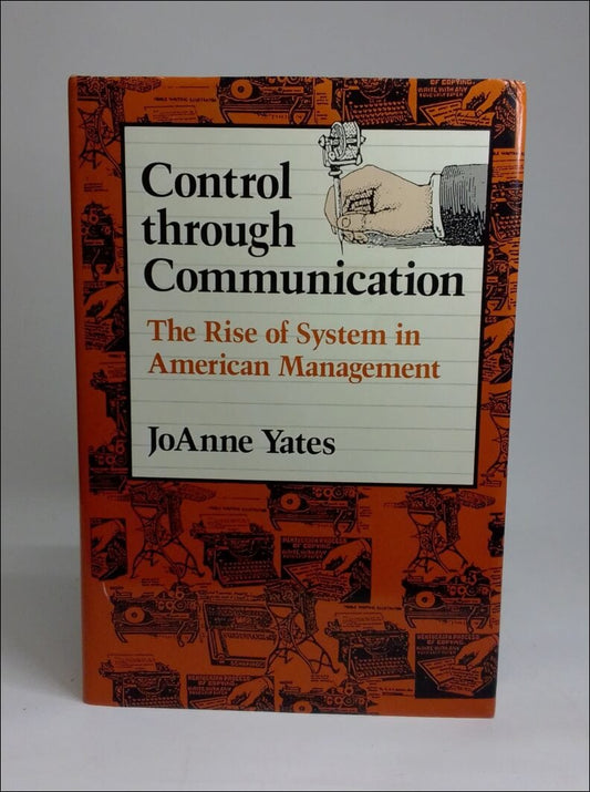 Yates, JoAnne | Control through communication : The rise of system in American management