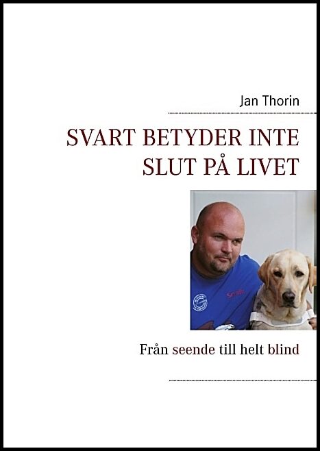 Thorin, Jan | Svart betyder inte slut på livet : Från seende till helt blind