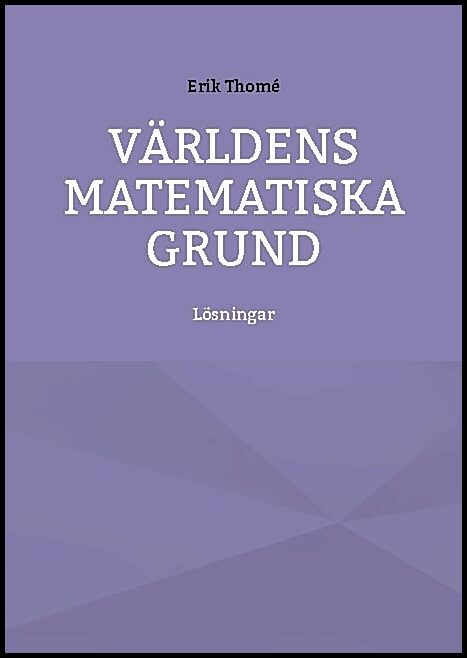 Thomé, Erik | Världens matematiska grund : Lösningar