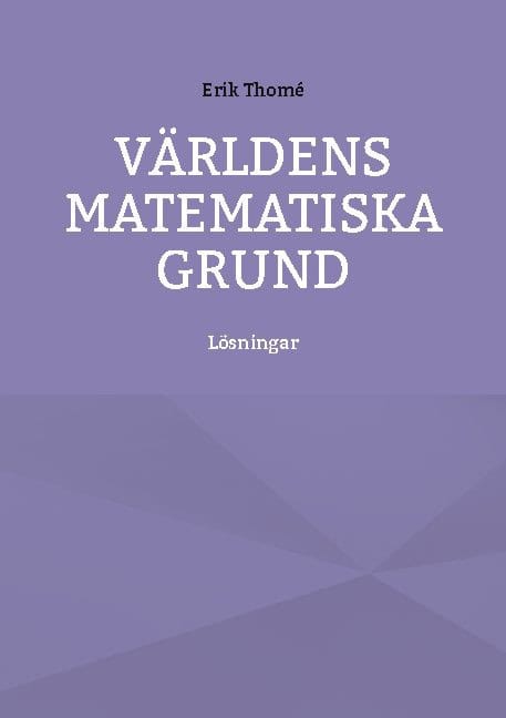 Thomé, Erik | Världens matematiska grund : Lösningar