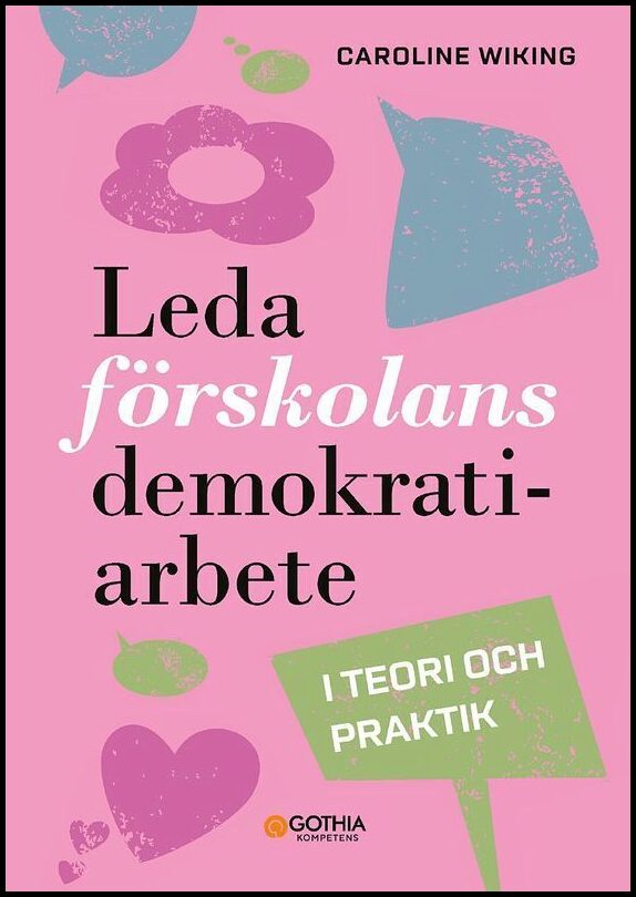 Wiking, Caroline | Leda förskolans demokratiarbete : I teori och praktik