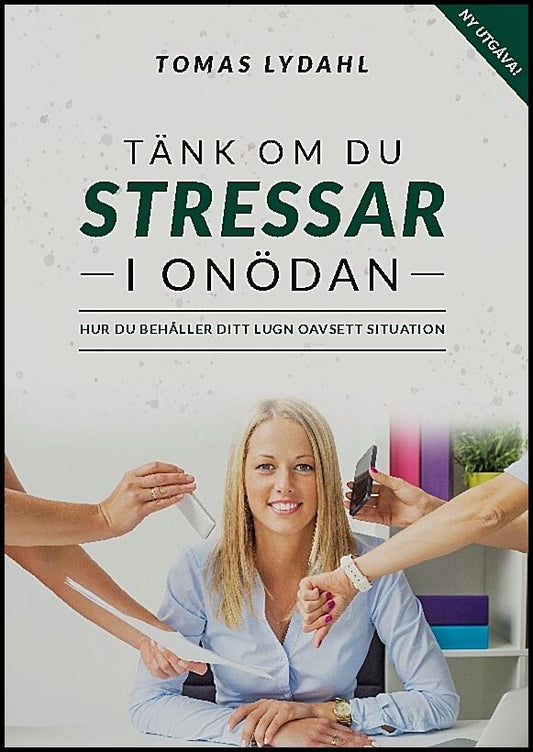 Lydahl, Tomas | Tänk om du stressar i onödan : Hur du behåller ditt lugn oavsett situation