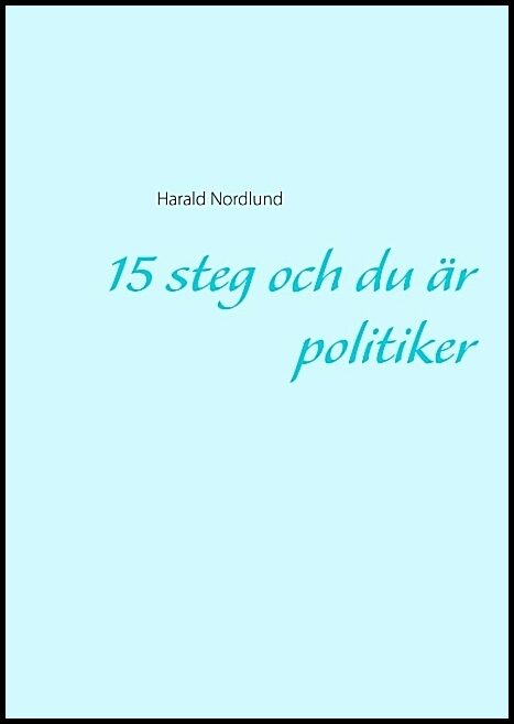 Nordlund, Harald | 15 steg och du är politiker