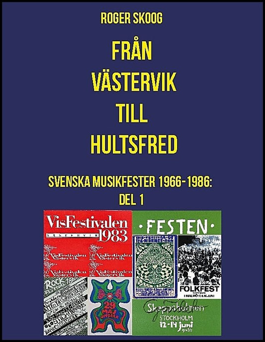 Skoog, Roger | Från Västervik till Hultsfred! : Svenska musikfester 1966-1986. Del 1