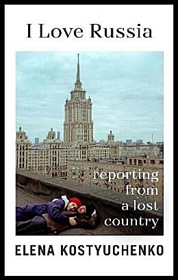 Kostyuchenko, Elena | I Love Russia