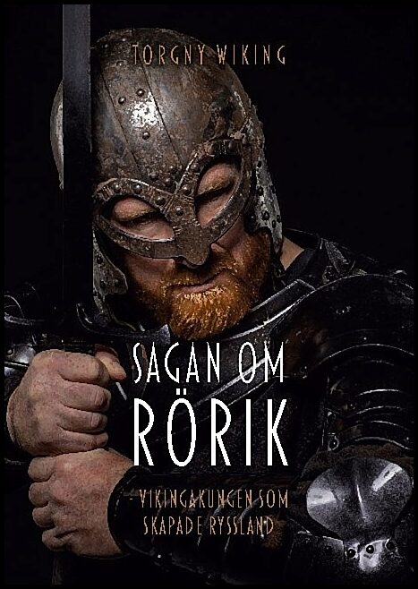 Wiking, Torgny | Sagan om Rörik : Vikingakungen som skapade Ryssland