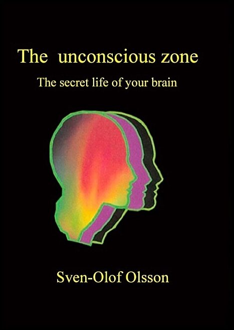 Olsson, Sven-Olof | The unconscious zone : The secret life of your brain